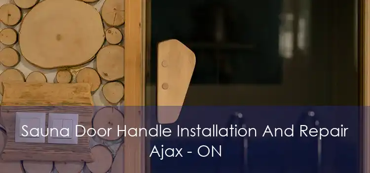 Sauna Door Handle Installation And Repair Ajax - ON