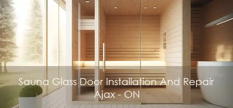 Sauna Glass Door Installation And Repair Ajax - ON