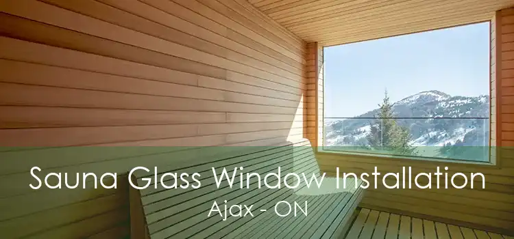 Sauna Glass Window Installation Ajax - ON